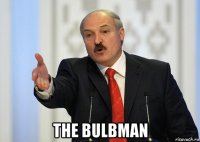  the bulbman