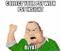 collect your pst with pst insight blyat