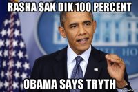 rasha sak dik 100 percent obama says tryth