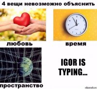 Igor is typing...