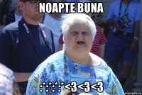 noapte buna :*:*:*:*<3<3<3