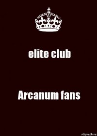 elite club Arcanum fans