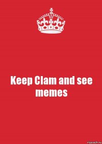 Keep Clam and see memes