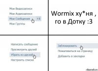 Wormix ху*ня , го в Дотку :3