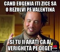 cand eugenia iti zice sa o rezolvi pe valentina si tu ii arati ca ai verigheta pe deget