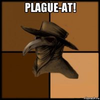 plague-at! 