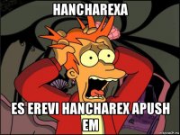 hancharexa es erevi hancharex apush em