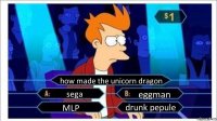 how made the unicorn dragon sega eggman MLP drunk pepule