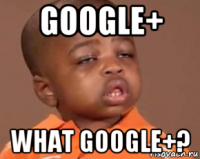 google+ what google+?