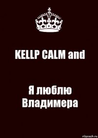 KELLP CALM and Я люблю Владимера