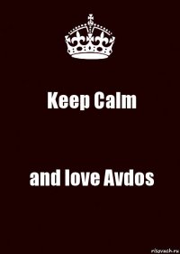 Keep Calm and love Avdos