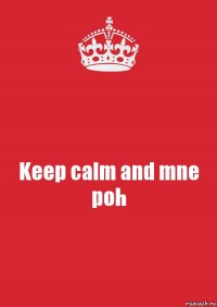 Keep calm and mne poh