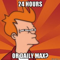 24 hours or daily max?