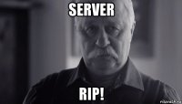 server rip!