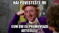 hai povesteste-mi cum dw isi promoveaza articolele