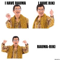 I have Rauma I have Riki Rauma-Riki