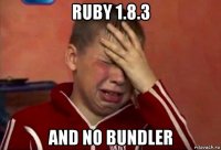 ruby 1.8.3 and no bundler