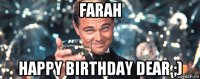 farah happy birthday dear ;)