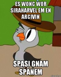 es wonc wor siraharvel em en arcivin spasi gnam spanem