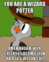 you are a wizard potter amen angam wor chisht es asum glxov ha asa u wotov che