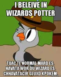 i beleive in wizards potter tqac te normal mard es. havata wor du wizard es. chhavatacir gluxd kpokem.