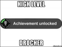 high level drocher