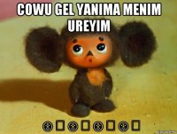 cowu gel yanima menim ureyim ☺️☺️☺️☺️