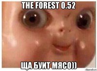 the forest 0.52 ща буит мясо))