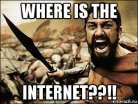 where is the internet??!!