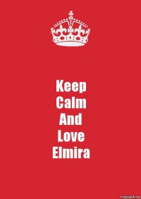 Keep
Calm
And
Love
Elmira