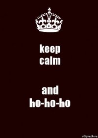 keep
calm and
ho-ho-ho