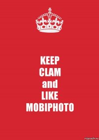 KEEP
CLAM
and
LIKE
MOBIPHOTO