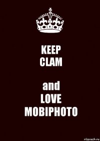 KEEP
CLAM and
LOVE
MOBIPHOTO