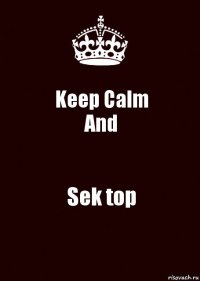 Keep Calm
And Sek top