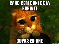 cand ceri bani de la parinti dupa sesiune