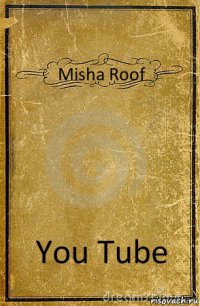 Misha Roof You Tube