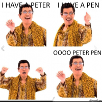 I have a Peter I have a pen Oooo Peter pen