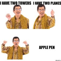 I have two towers I have two planes APPLE PEN