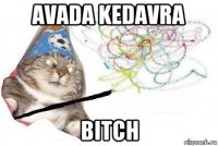 avada kedavra bitch