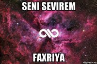 seni sevirem faxriya