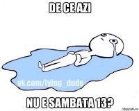 de ce azi nu e sambata 13?