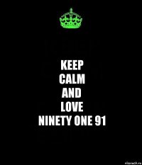 Keep
Calm
And
Love
Ninety one 91