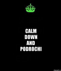 Calm
Down
and
Podrochi