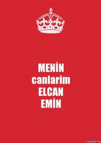 MENİN
canlarim
ELCAN
EMİN