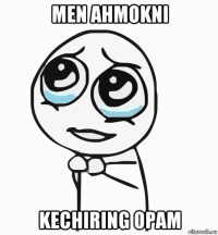 men ahmokni kechiring opam