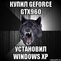 купил geforce gtx960 установил windows xp