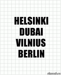 HELSINKI
DUBAI
VILNIUS
BERLIN