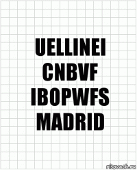 UELLINEI
CNBVF
IBOPWFS
MADRID