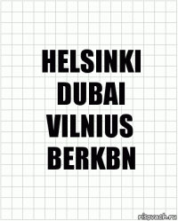 HELSINKI
DUBAI
VILNIUS
BERKBN