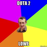 dota 2 lowe